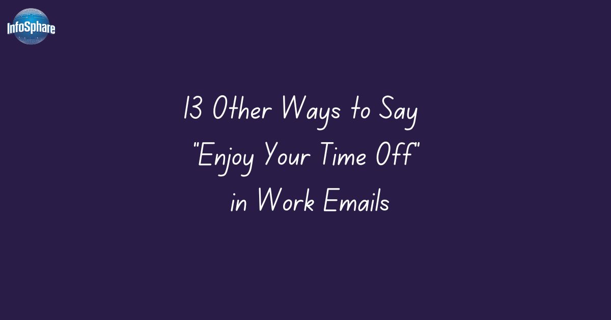 13 Other Ways to Say Enjoy Your Time Off in Work Emails