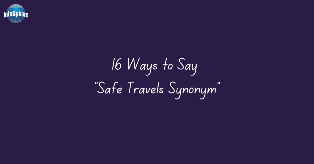 16 Ways to Say Safe Travels Synonym