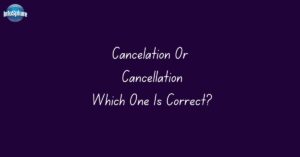 Cancelation Or Cancellation: Which Is Correct?Cancelation Or Cancellation: Which Is Correct?