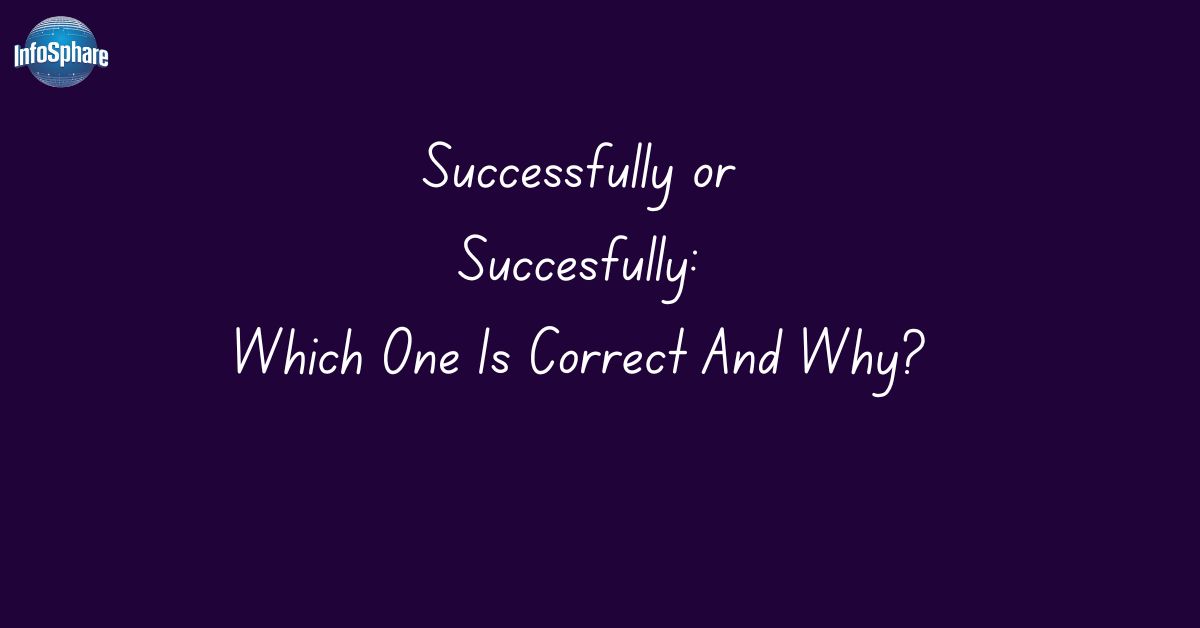 successfully-or-succesfully-which-one-is-correct-and-why