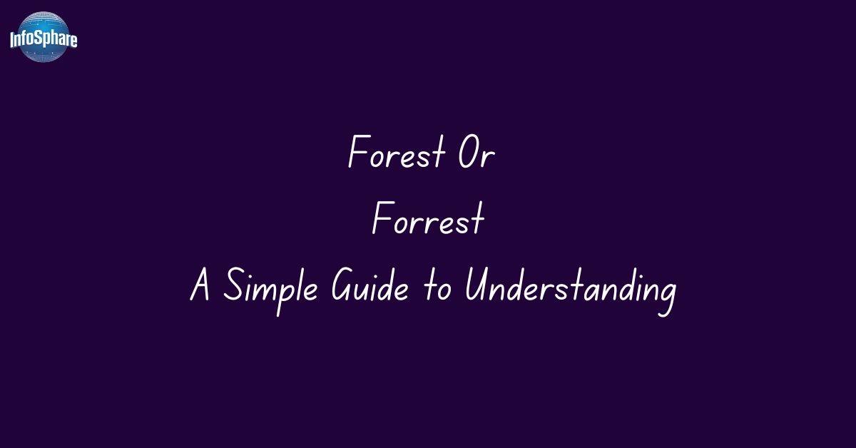 Forest Or Forrest: A Simple Guide to Understanding