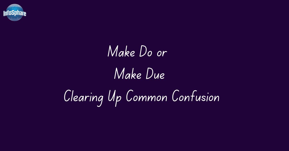 Make Do or Make Due Clearing Up Common Confusion