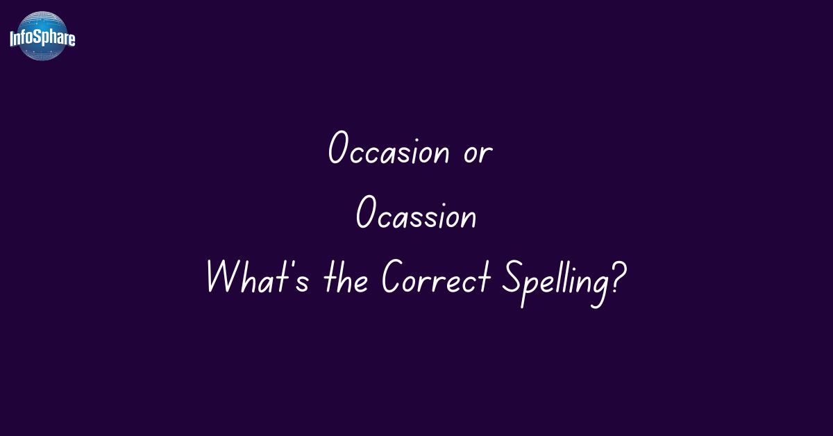 Occasion or Ocassion: What’s the Correct Spelling?