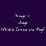 Useage or Usage: Which Is Correct and Why?