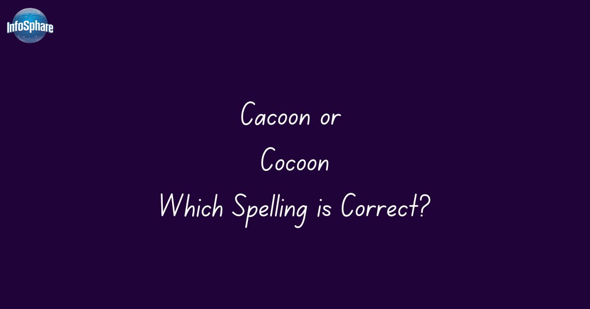 Cacoon or Cocoon: Which Spelling is Correct?