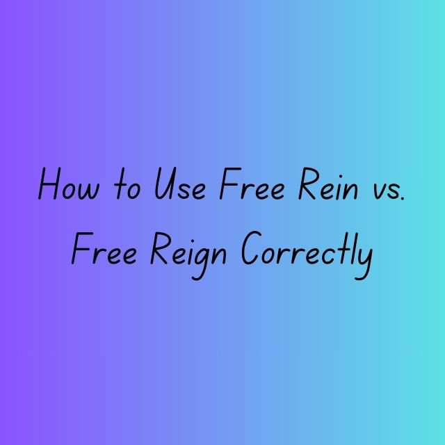 how-to-use-free-rein-vs-free-reign-correctly