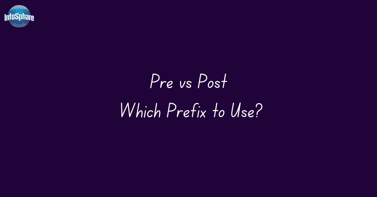 pre-vs-post-which-prefix-to-use