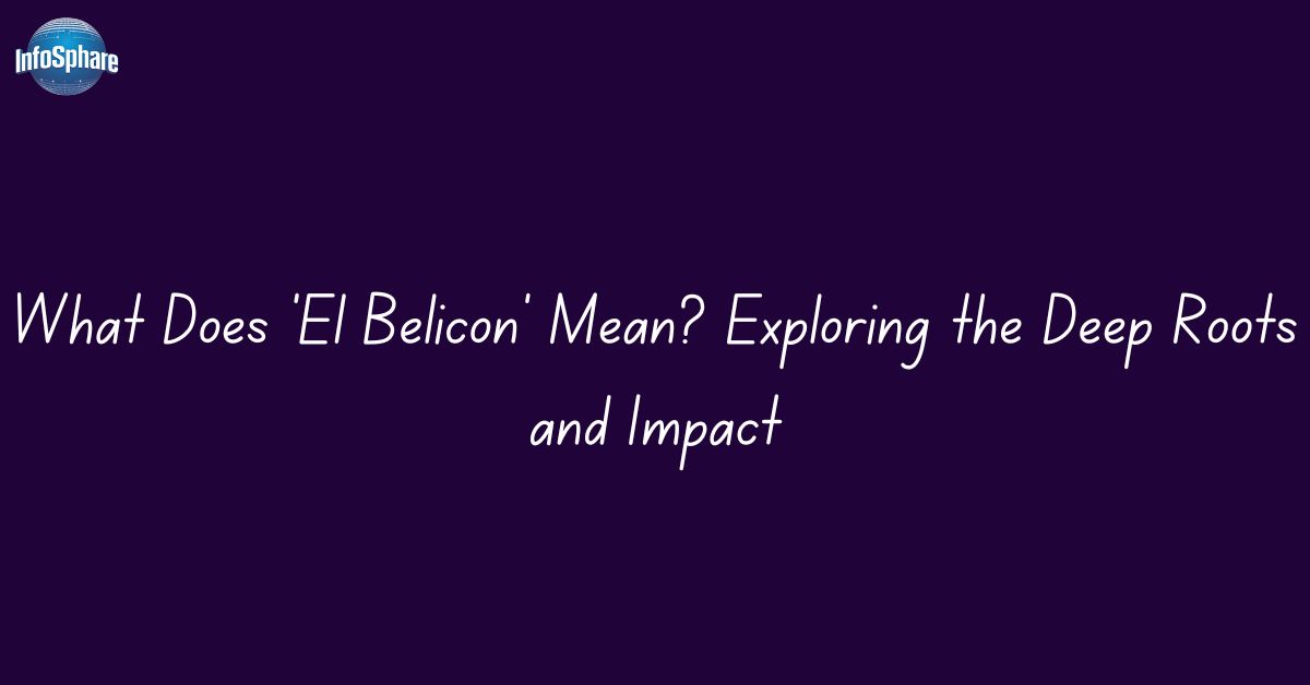 what-does-el-belicon-mean-exploring-the-deep-roots-and-impact