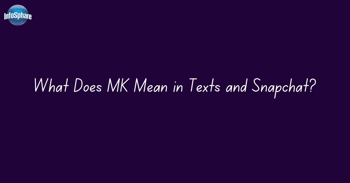 What Does MK Mean in Texts and Snapchat?