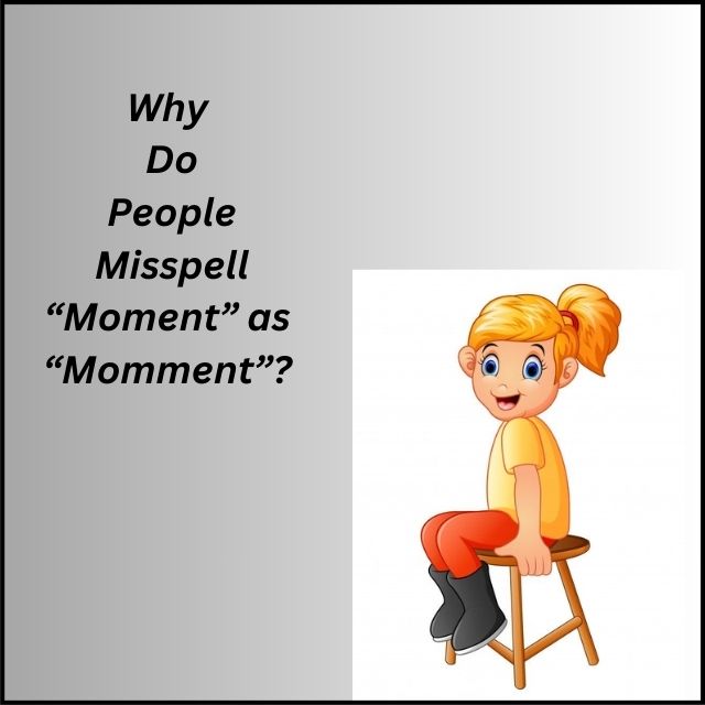 why-do-people-misspell-moment-as-momment