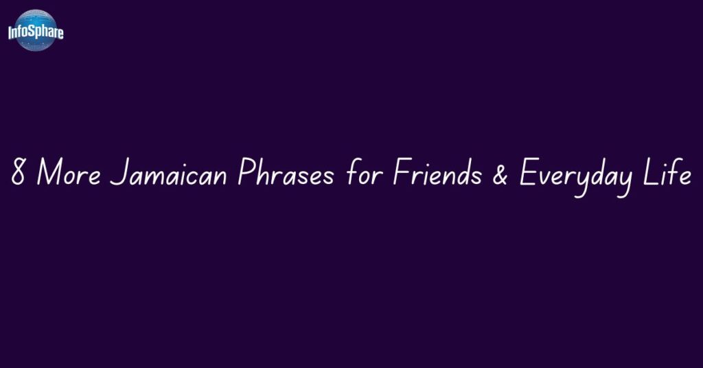 8 More Jamaican Phrases for Friends & Everyday Life