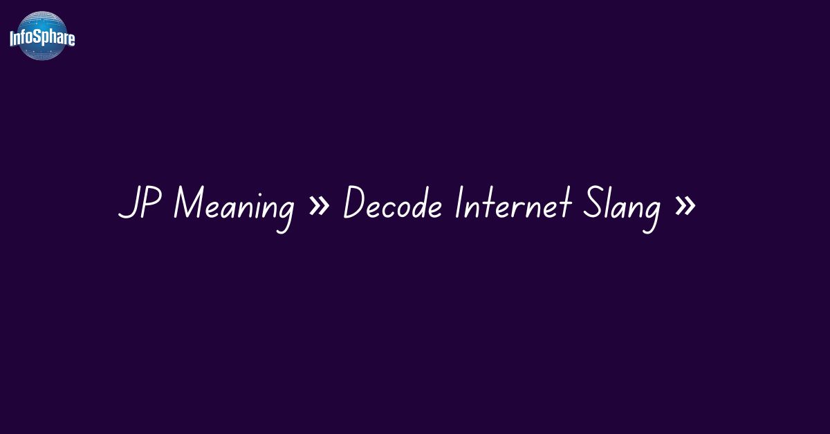 JP Meaning » Decode Internet Slang » Infosphare.com