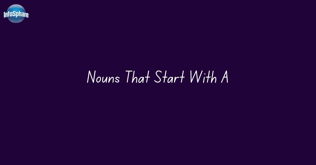 Nouns That Start With A: InfoSphare