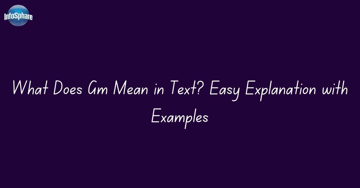 What Does Gm Mean in Text? Easy Explanation with Examples