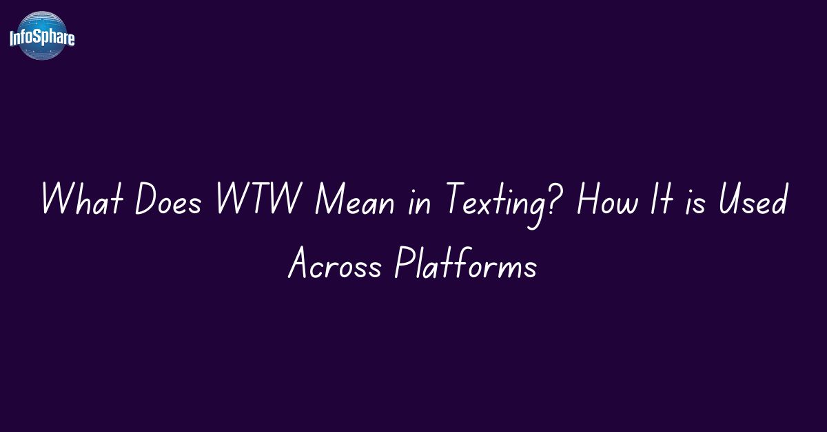 What Does WTW Mean in Texting? How It is  Used Across Platforms