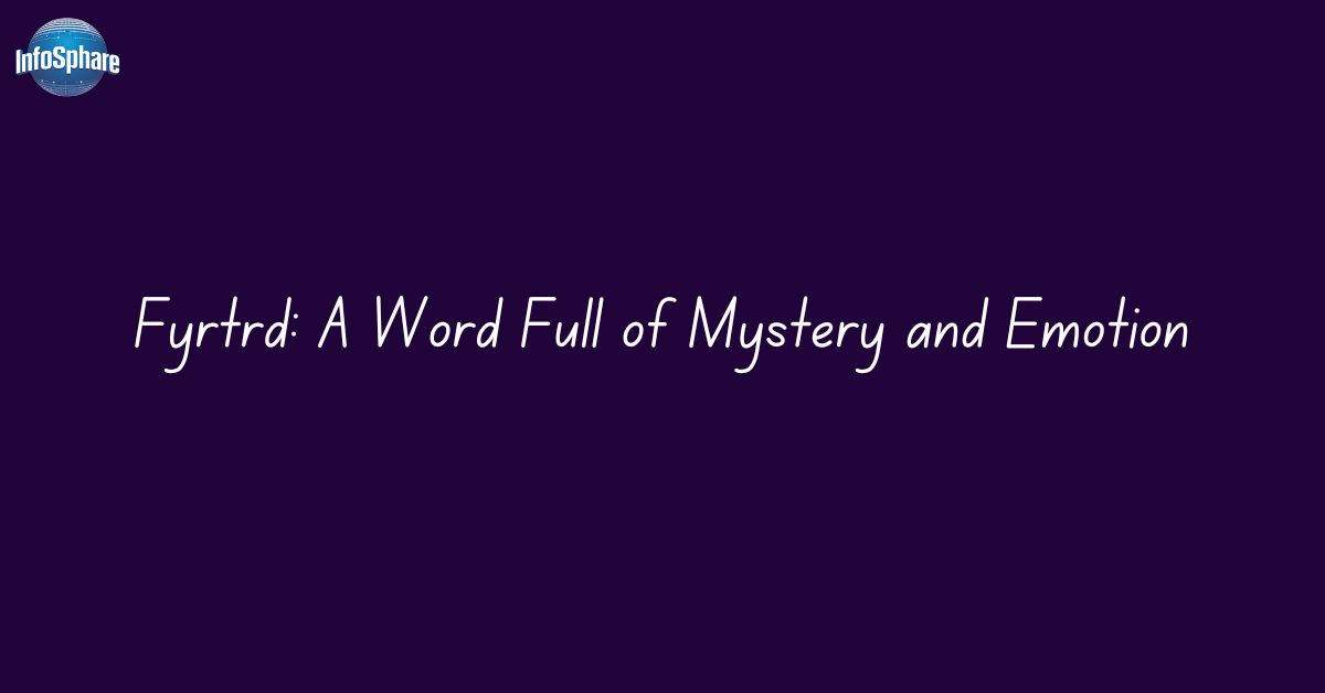 Fyrtrd: A Word Full of Mystery and Emotion