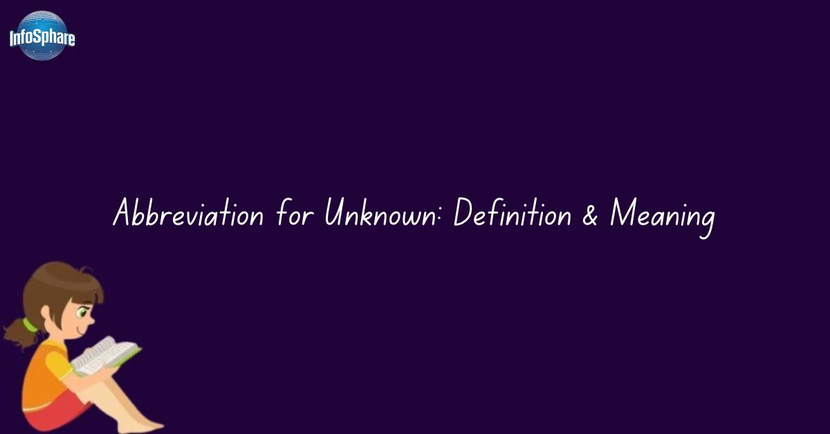 Abbreviation for Unknown: Definition & Meaning