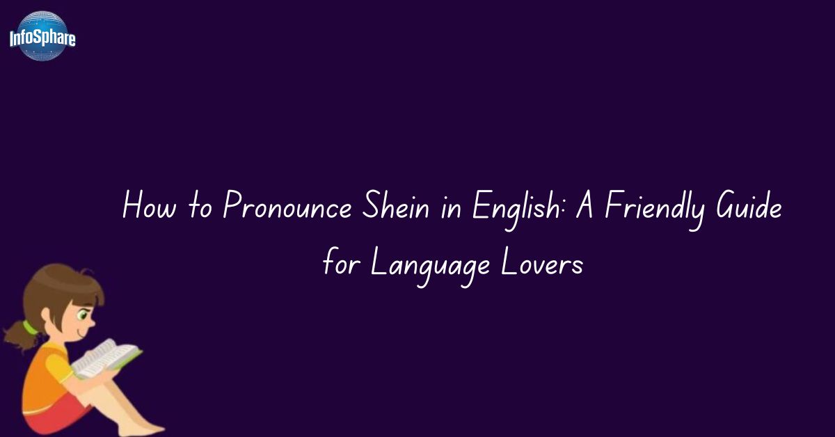 How to Pronounce Shein in English: A Friendly Guide for Language Lovers