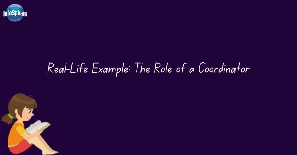 Real-Life Example: The Role of a Coordinator