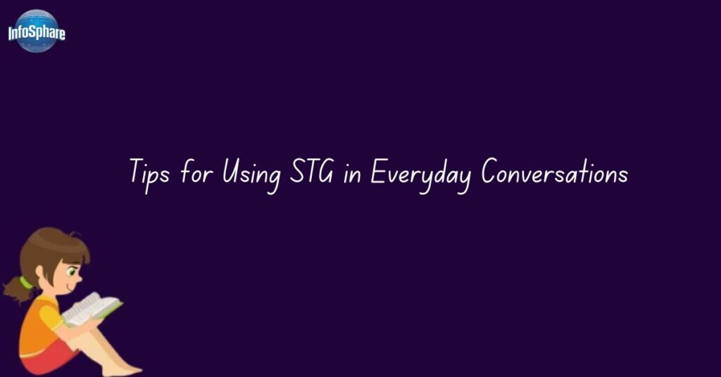 Tips for Using STG in Everyday Conversations