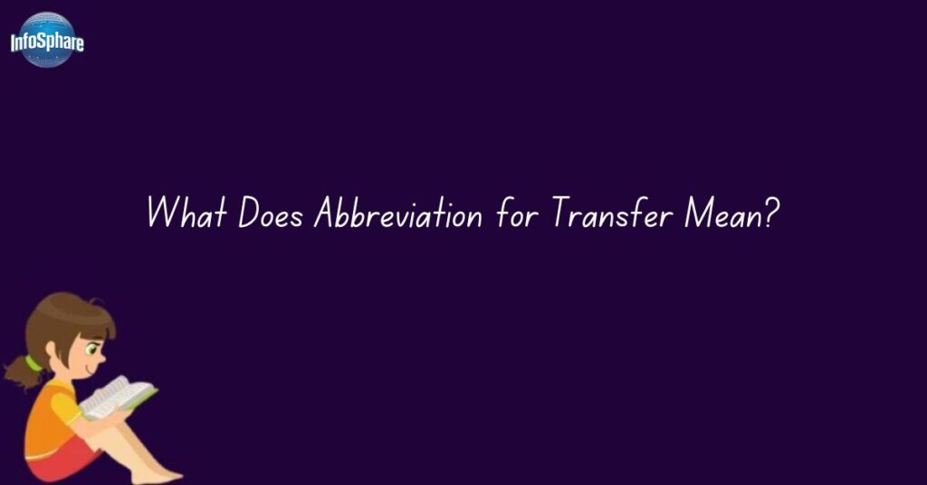 What Does Abbreviation for Transfer Mean?