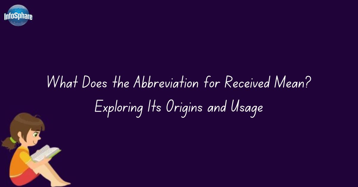 What Does the Abbreviation for Received Mean? Exploring Its Origins and Usage