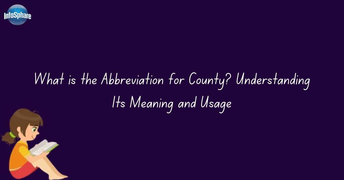 What is the Abbreviation for County? Understanding Its Meaning and Usage