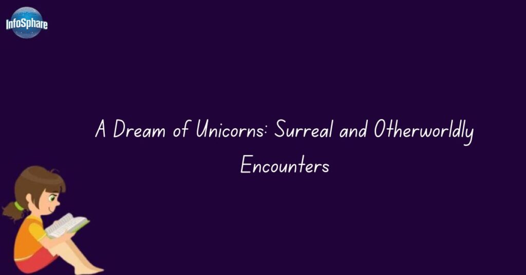 A Dream of Unicorns: Surreal and Otherworldly Encounters