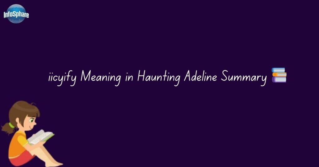 iicyify Meaning in Haunting Adeline Summary 📚