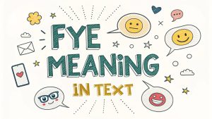 Fye Meaning in Text