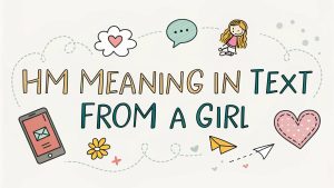 Hm Meaning in Text from a Girl