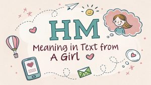 Hm Meaning in Text from a Girl